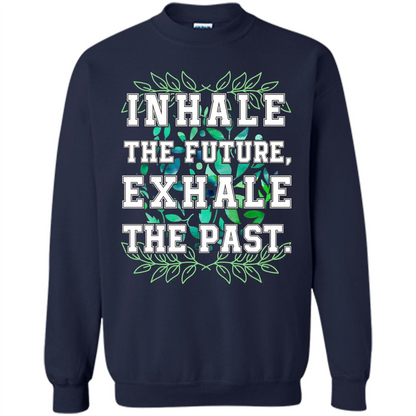 Motivation T-shirt Inhale The Future Exhale The Past T-shirt