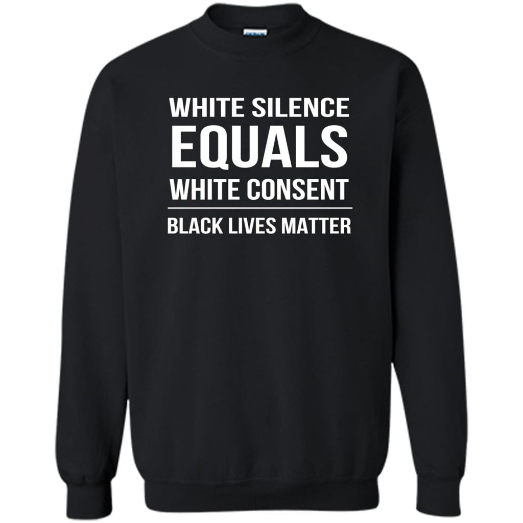 White Silence Equals White Consent Black Lives Matter T-Shirt Black