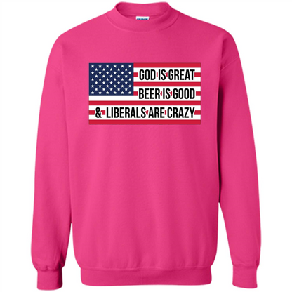 God Is Great Beer Is Good And Liberals Are Crazy T-shirt Heliconia