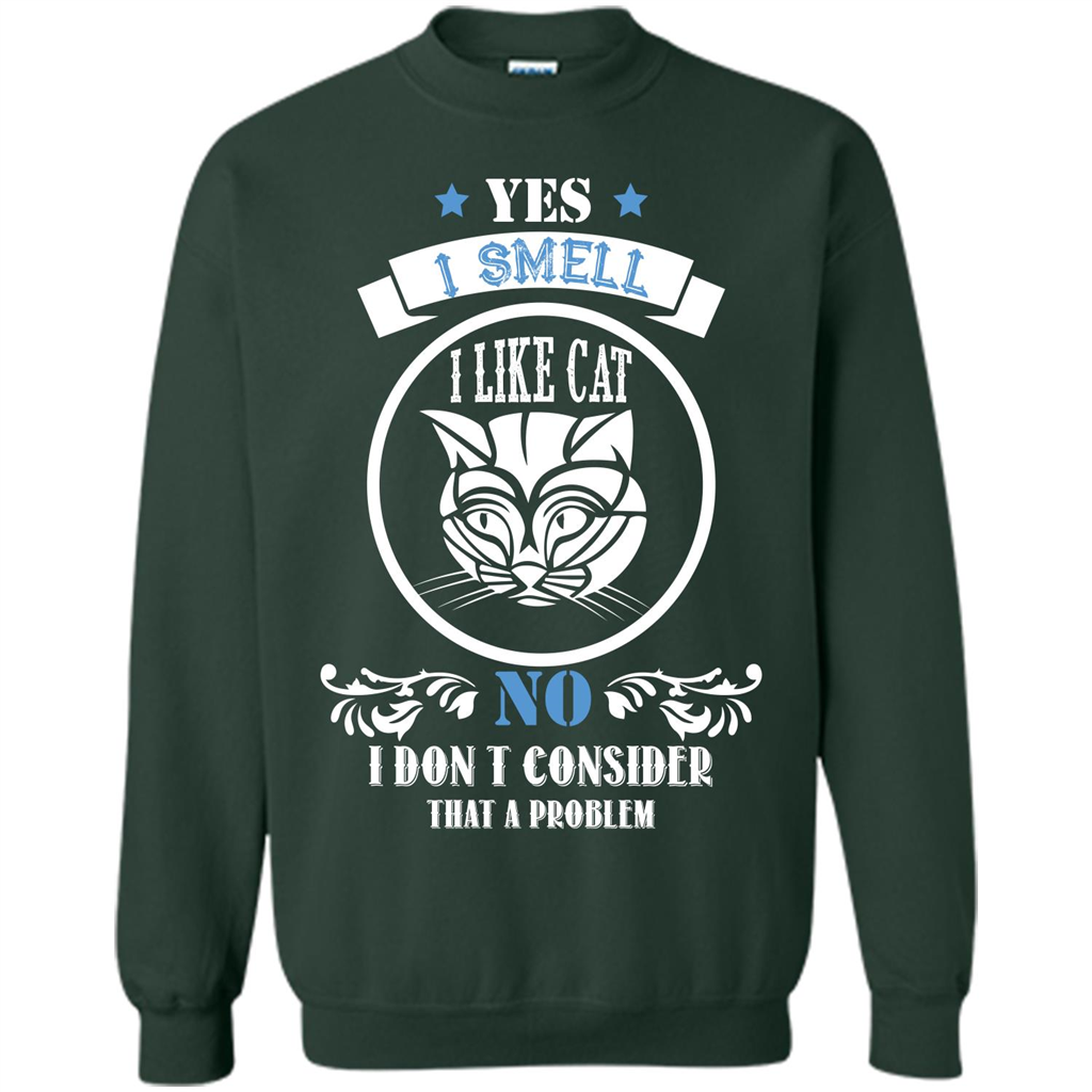 Cat Lover T-shirt I Smell Like A Cat No I Donäó»t Consider That A Problem Forest Green