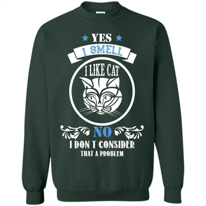 Cat Lover T-shirt I Smell Like A Cat No I Donäó»t Consider That A Problem Forest Green