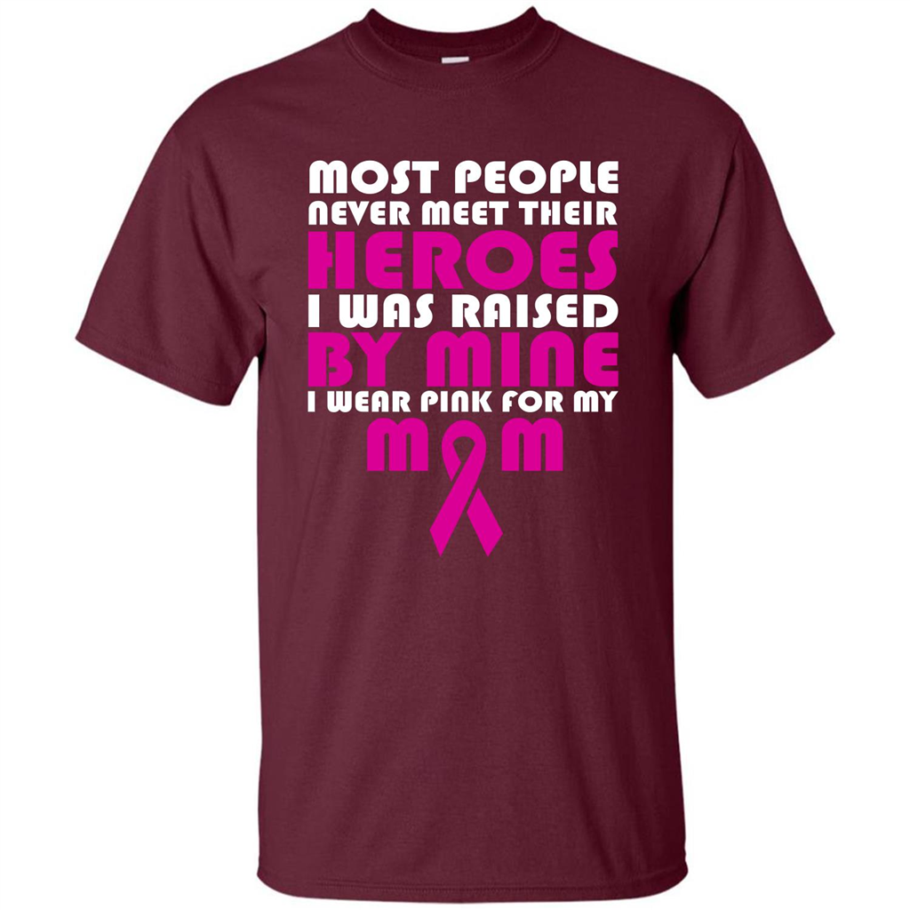 Cancer Awareness T-shirt Most People Never Meet Their Heroes T-shirt Maroon
