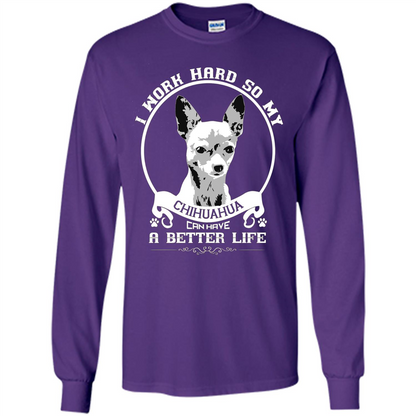 Chihuahua T-shirt I Work Hard So My Chihuahua Can Have A Better Life Purple