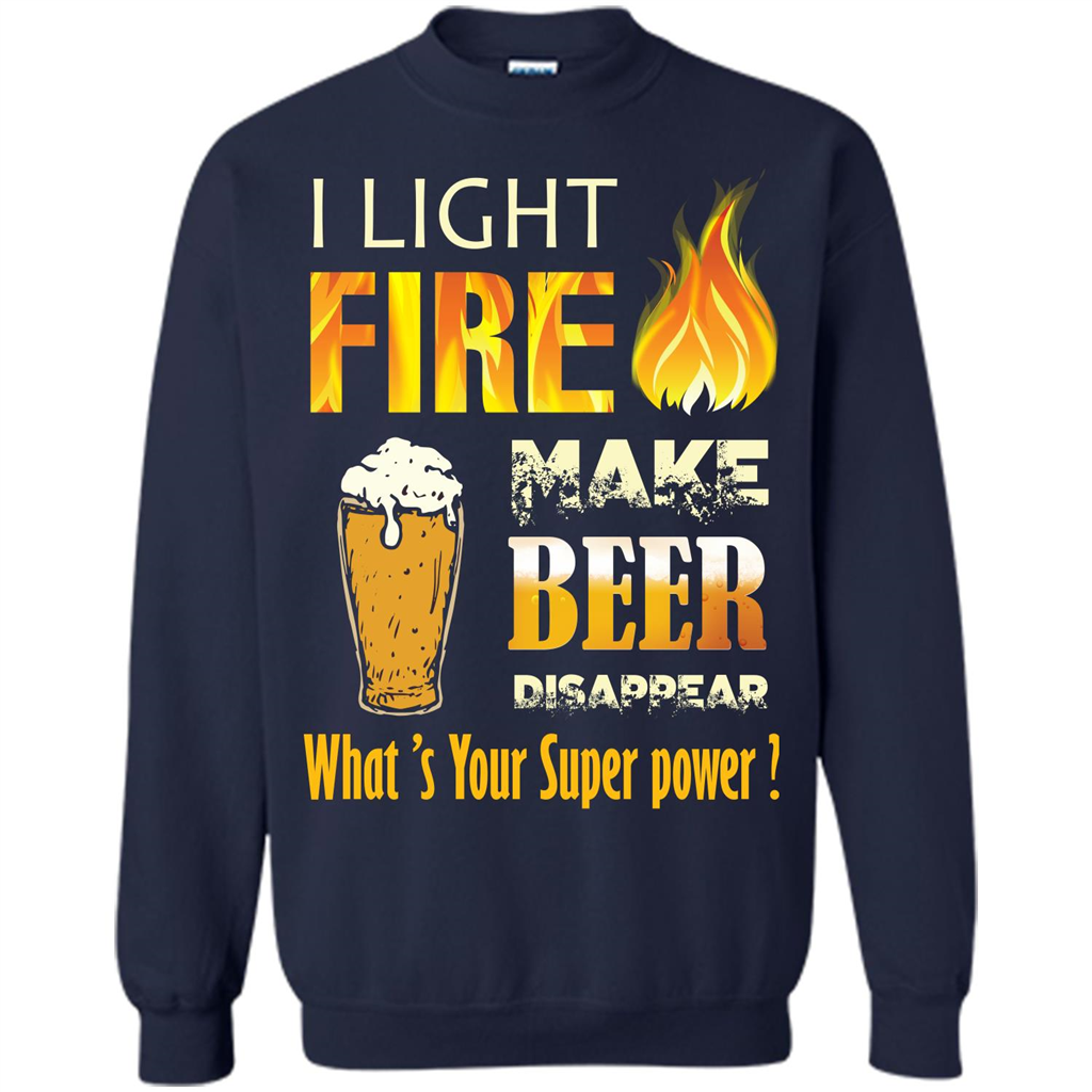 Beer T-shirt I Light Fireb Make Beer Disappear What's Your Super Power Navy