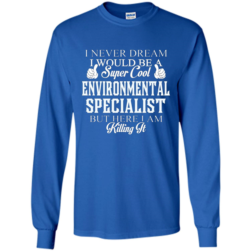 Enviromental Specialist T-shirt Here I Am Killing It Royal