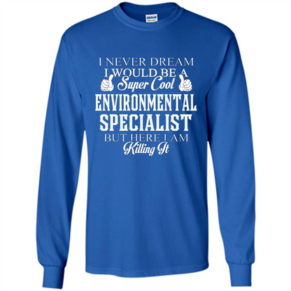 Enviromental Specialist T-shirt Here I Am Killing It Royal