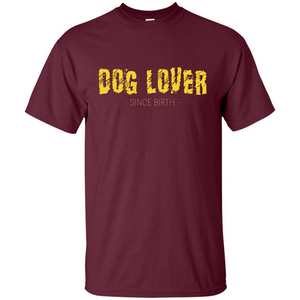 Dog Lover Since Birth T-shirt