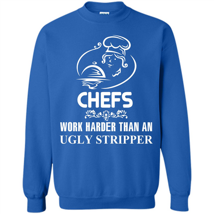 Chef T-shirt Chefs Work Harder Than An Ugly Stripper Royal