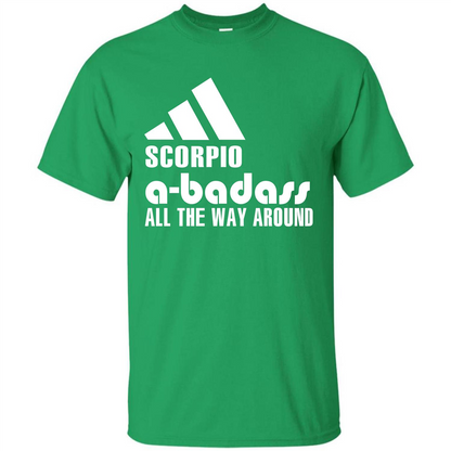 Scorpio A-Badass All The Way Around T-shirt Irish Green