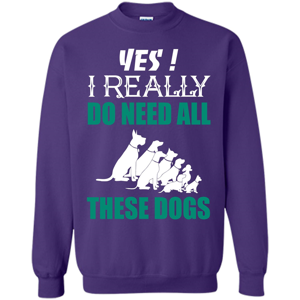 Dog Lover T-shirt Yes ! I Really Do Need All These Dogs T-shirt Purple