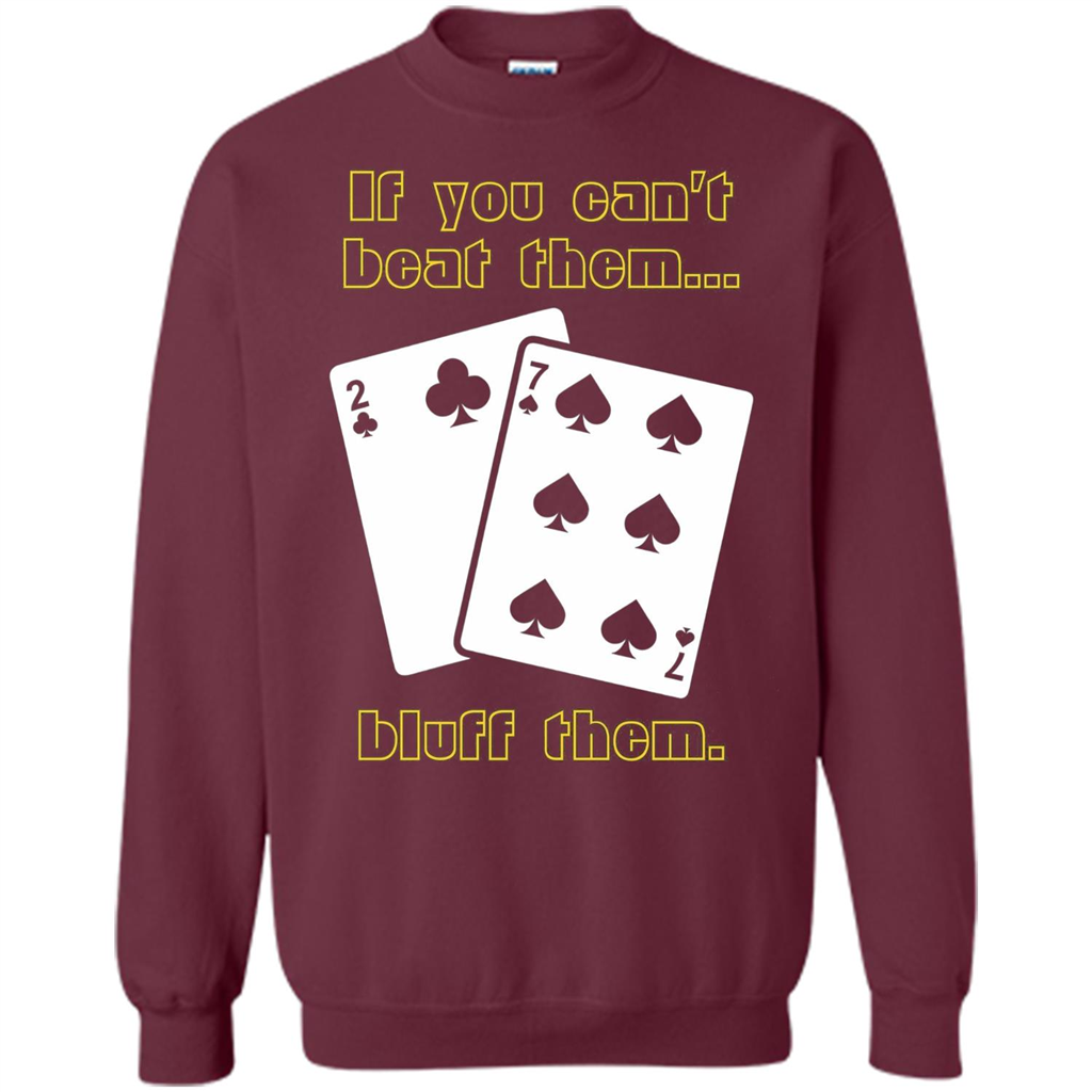 Funny Poker T-shirt If You Can't Beat Them Bluff Them Maroon