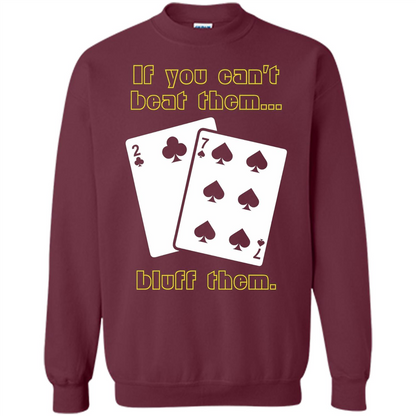 Funny Poker T-shirt If You Can't Beat Them Bluff Them Maroon