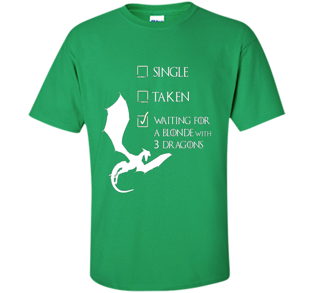 Single Taken Waiting For Blonde With 3 Three Dragons T-Shirt t-shirt Irish Green
