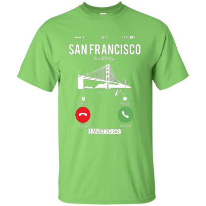 Traveling T-shirt San Francisco Is Calling I Must Go To T-Shirt Lime