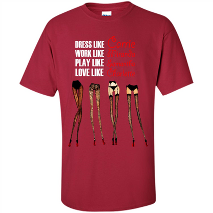 Lifestyle T-shirt Dress Like Carrie Work Like Miranda Play Like Samantha Love Like Charlott Cardinal