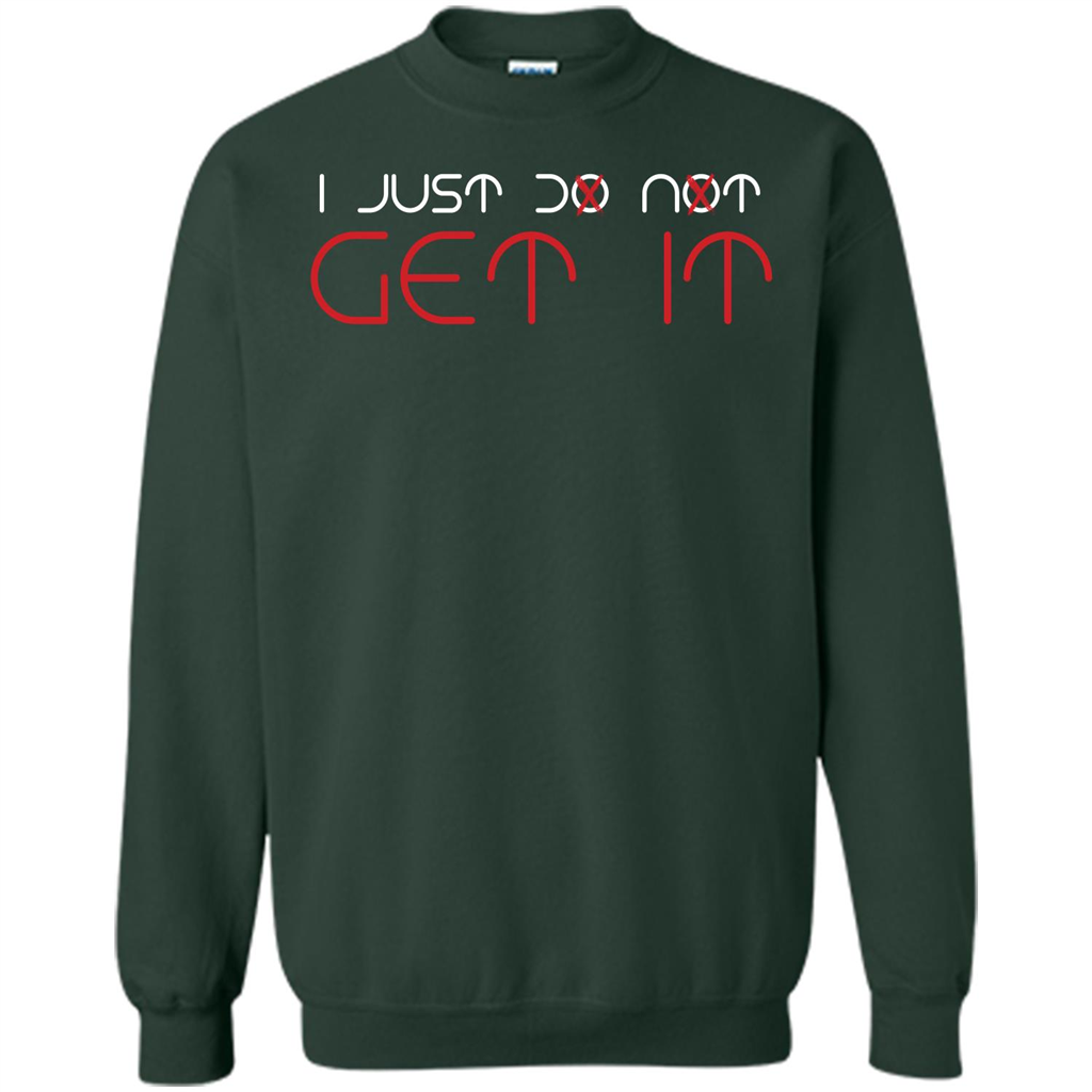 I Just Do Not Get It T-shirt Forest Green