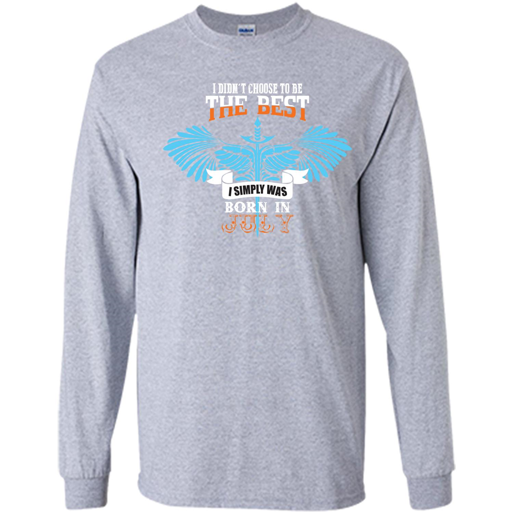 July. I Didnäó»t Choose To Be The Best I Simply Was Born In July T-shirt Sport Grey