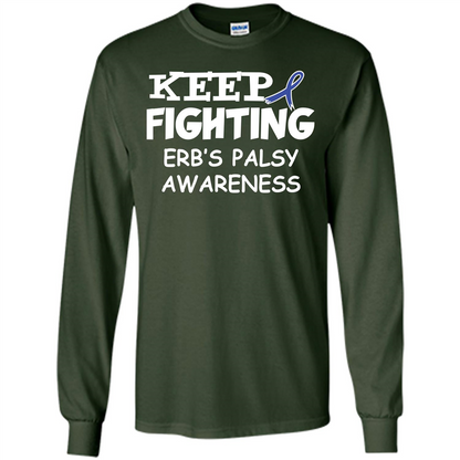 Cancer Awareness T-shirt Keep Fighting Erb’s Palsy Awareness Forest Green
