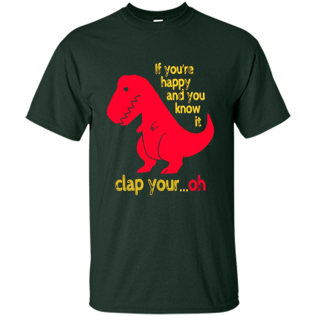 T-Rex If You'Re Happy You Know It Clap Your Oh T-shirt Forest Green