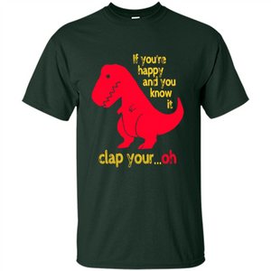 T-Rex If You'Re Happy You Know It Clap Your Oh T-shirt