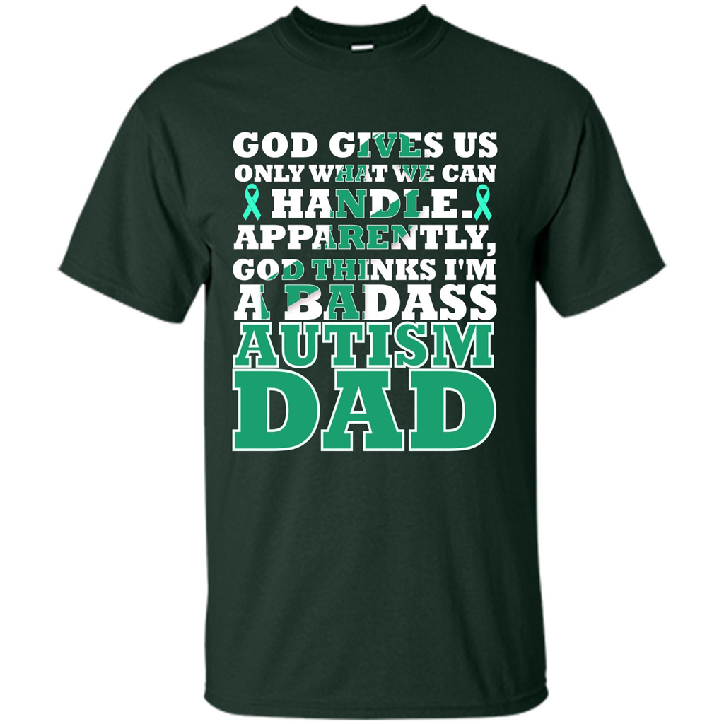 Autism Dad. I'm A Badass Autism Dad T-shirt Forest Green