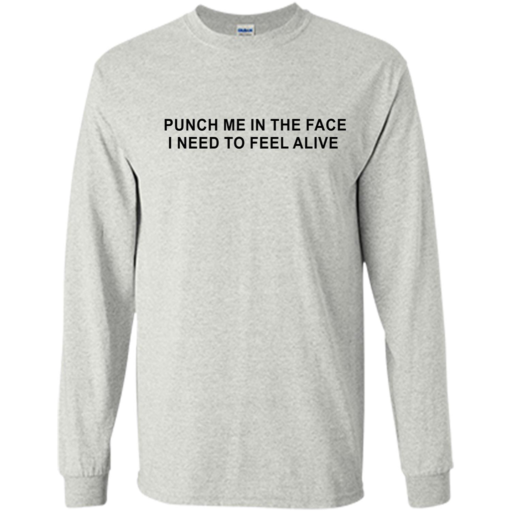Punch Me In The Face I Need to Feel Alive T-shirt Ash