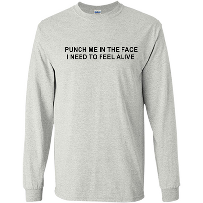 Punch Me In The Face I Need to Feel Alive T-shirt Ash
