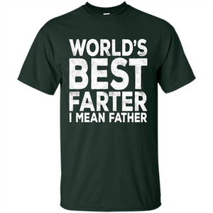 Fathers Day T-shirt World's Best Farter I Mean Father