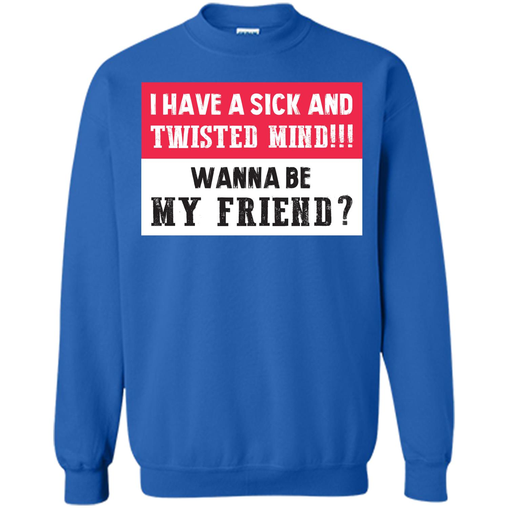 I Have A Sick And Twisted Mind Wanna Be My Friend T-shirt Royal