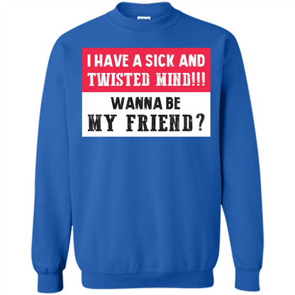 I Have A Sick And Twisted Mind Wanna Be My Friend T-shirt Royal