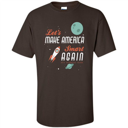 Neil deGrasse Tyson Quote Make America Smart Again T-shirt Dark Chocolate