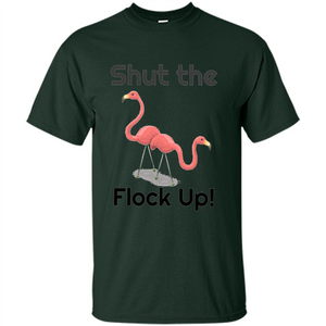 Flamingo T-shirt Shut The Flock Up