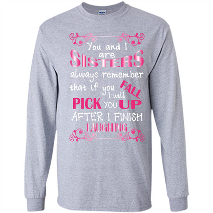 Family T-shirt You And I Are Sisters. If You FallI Will Pick You Up After I Finish Laughing Sport Grey