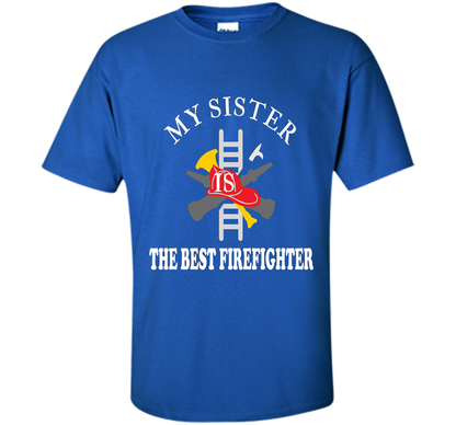 Sister Best Firefighter T Shirt Love Gift TShirt shirt Royal
