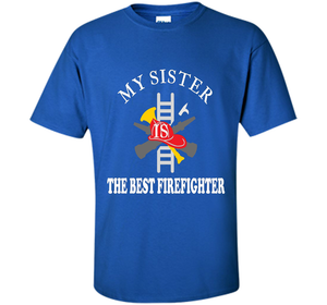 Sister Best Firefighter T Shirt Love Gift TShirt shirt