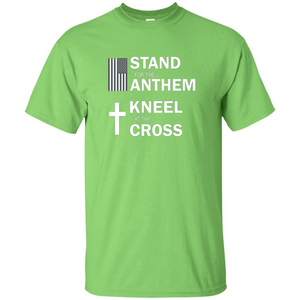 National Anthem T-shirt Stand For Anthem Kneel At The Cross