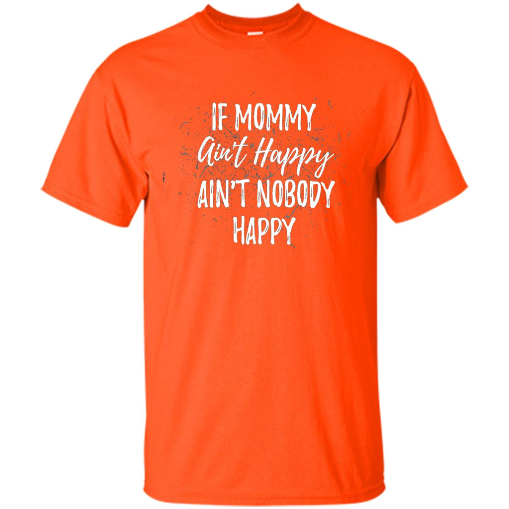 Mommy Gift T-shirt If Momma Ain't Happy Ain't Nobody Happy Orange