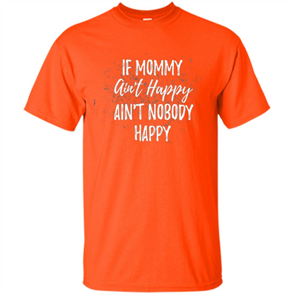 Mommy Gift T-shirt If Momma Ain't Happy Ain't Nobody Happy Orange