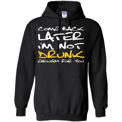Beer T-shirt Come Back Later I'm Not Drunk Enough For You T-shirt Black