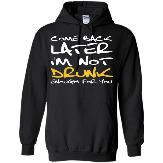 Beer T-shirt Come Back Later I'm Not Drunk Enough For You T-shirt Black