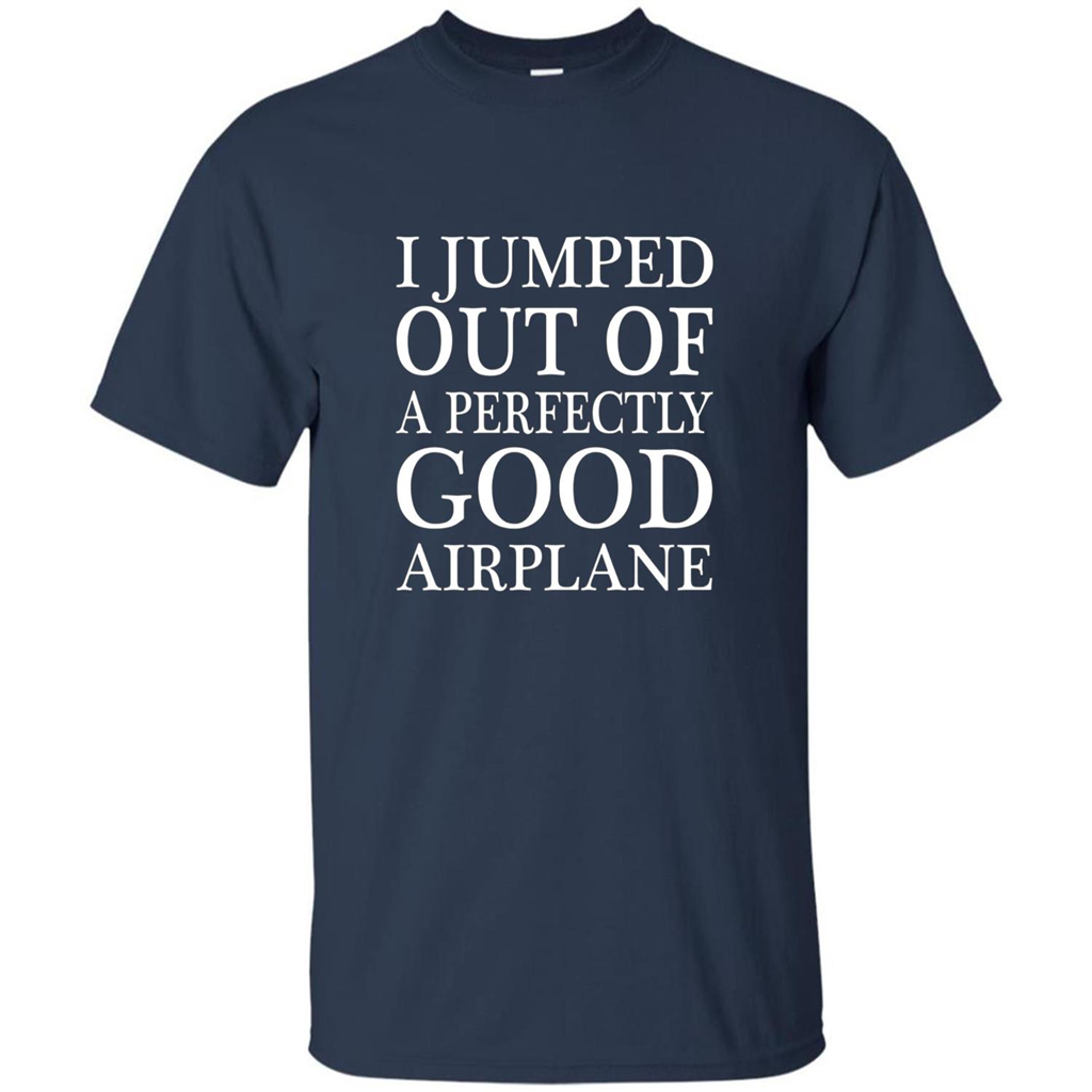 I Jumped Out Of A Perfectly Good Airplane T-Shirt Navy