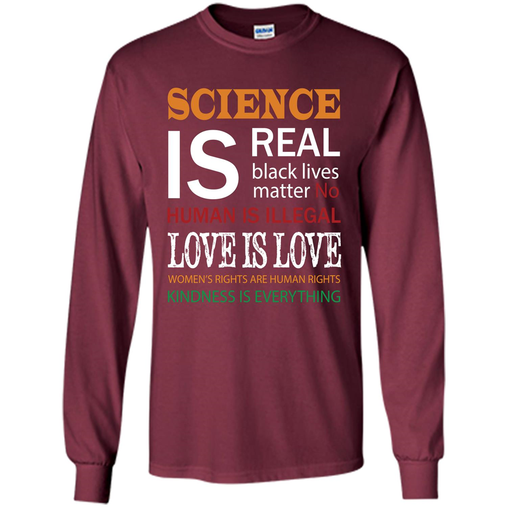 Science Is Real Black Lives Matter No Human Is Illegal Love Is Love T-shirt Maroon
