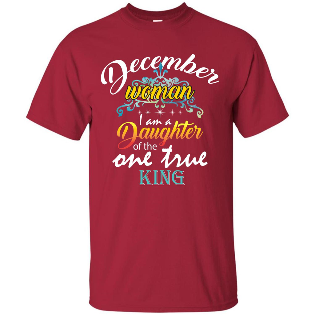 December Woman I Am A Daughter Of The One True King T-shirt Cardinal
