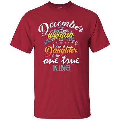 December Woman I Am A Daughter Of The One True King T-shirt Cardinal