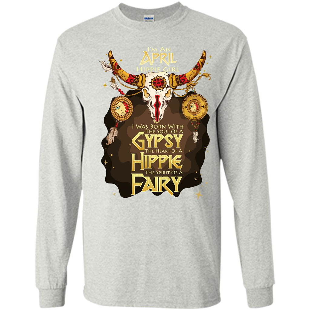 April Hippie Girl T-shirt Was Born With The Soul Of A Gypsy The Heart Of A Hippie The Spirit Of A Fairy Ash