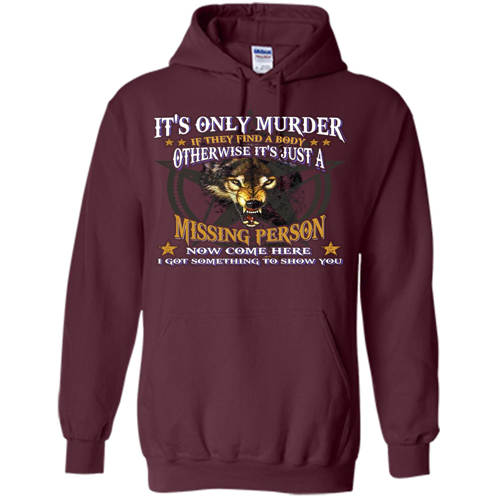 Its Only Murder If They Find A Body Otherwise T-shirt Maroon