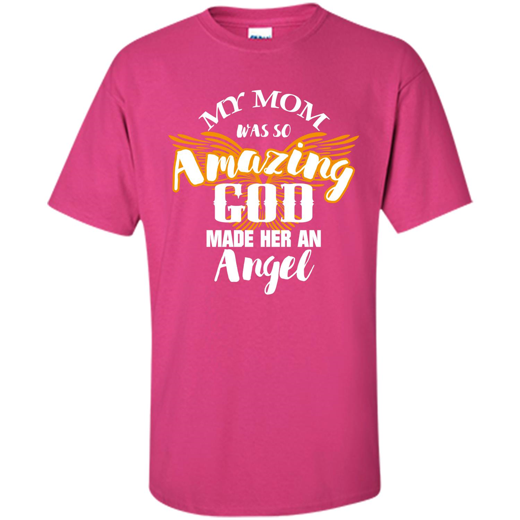 Mommy T-shirt My Mom Was So Amazing God Made Her An Angel Heliconia