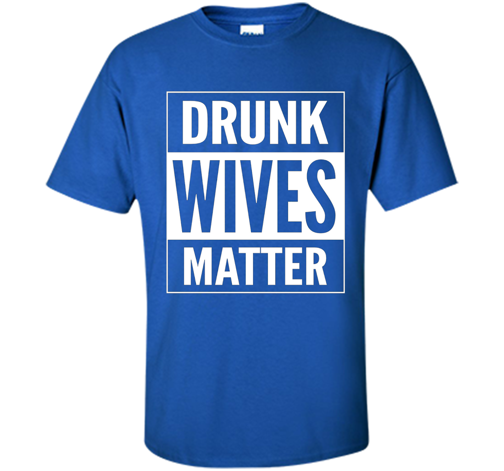 Straight Outta Drunk Wives Matter Tshirt t-shirt Royal