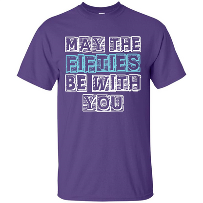Birthday Gift T-shirt May The Fifties Be With You T-shirt Purple
