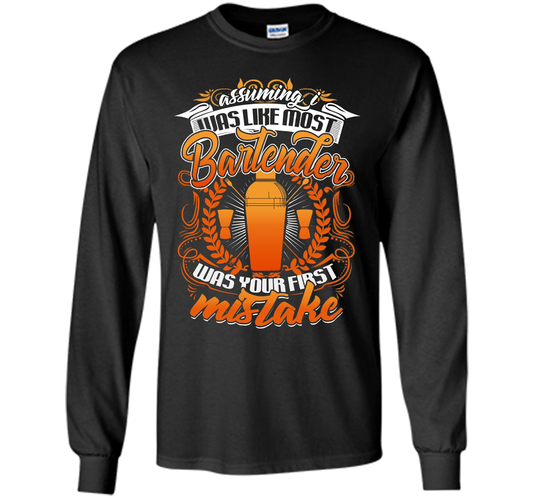 Assuming I Was Like Most Bartender Mistake T Shirt t-shirt Black